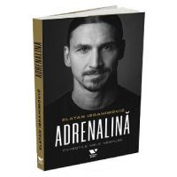 Adrenalina. Povestile mele nespuse - Luigi Garlando, Zlatan Ibrahimovc