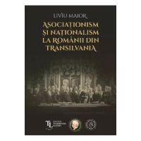 Asociationism si nationalism la romanii din Transilvania - Liviu Maior