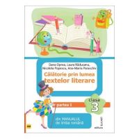 Calatorie prin lumea textelor literare - Clasa 3 Semestrul 1 - Varianta AM - Dana Oprea, Laura Raducanu, Nicoleta Popescu, Ana-Maria Paraschiv