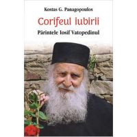 Corifeul iubirii. Parintele Iosif Vatopedinul - Kostas G. Panagopoulos