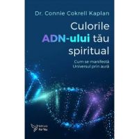 Culorile ADN-ului tau spiritual - Connie Cokrell Kaplan