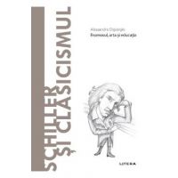 Descopera filosofia. Schiller si clasicismul - Alessandro Digiorgio