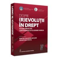 Despre (r)evolutii in drept. Studii dedicate centenarului Vladimir Hanga - Mircea-Dan Bob-Bocsan, Sevastian Cercel
