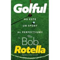 Golful nu este un sport al perfectiunii - Bob Rotella