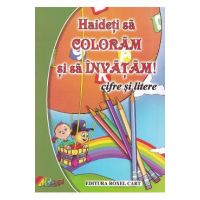 Haideti sa coloram si sa invatam! Cifre si litere