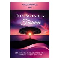 In cautarea fericirii - Magda Patrolea