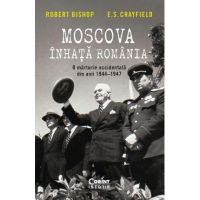 Moscova inhata Romania. O marturie occidentala din anii 1944-1947 - Robert Bishop, E.S. Crayfield