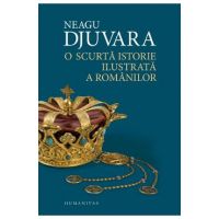 O scurta istorie ilustrata a romanilor - Neagu Djuvara