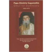 Papa-Dimitrie Gagastathis. Omul lui Dumnezeu (1902-1975)