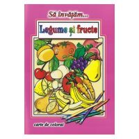 Sa invatam... Legume si fructe - Dana Popescu