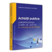 Achizitii publice. Jurisprudenta Curtii de Justitie a Uniunii Europene - Cristina Marilena Paraschiv