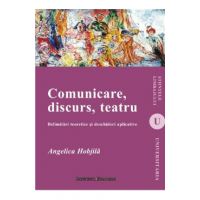 Comunicare, Discurs, Teatru - Angelica Hobjila