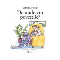 De unde vin povestile - Alec Blenche