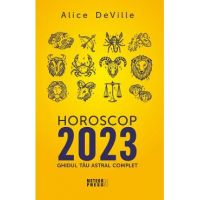 Horoscop 2023. Ghidul tau astral complet - Alice Deville
