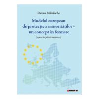 Modelul european de protectie a minoritatilor. Un concept in formare - Denise Mihalache