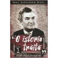 O istorie traita Vol.1 - Paul Niculescu-Mizil