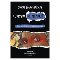 Suntem de neoprit Vol.1: Cum am luat in stapanire lumea - Yuval Noah Harari