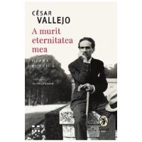 A murit eternitatea mea - Cesar Vallejo