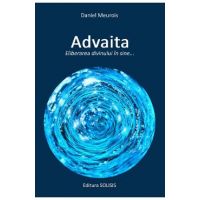 Advaita. Eliberarea divinului in sine - Daniel Meurois