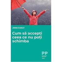 Cum sa accepti ceea ce nu poti schimba - Janna Scarlet