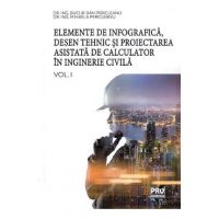 Elemente de infografica, desen tehnic si proiectarea asistata de calculator in inginerie civila Vol.1 - Bucur Dan Pericleanu, Mihaela Pericleanu