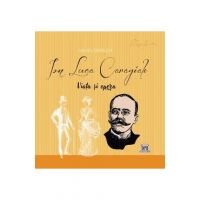 Ion Luca Caragiale. Viata si opera - Gabriela Girmacea