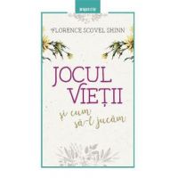 Jocul vietii si cum sa-l jucam - Florence Scovel Shinn