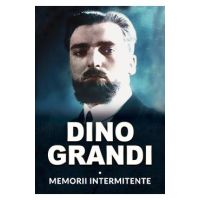Memorii intermitente - Dino Grandi