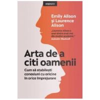 Arta de a citi oamenii. Cum sa stabilesti conexiuni cu oricine in orice imprejurare - Emily Alison, Laurence Alison