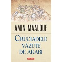 Cruciadele vazute de arabi - Amin Maalouf