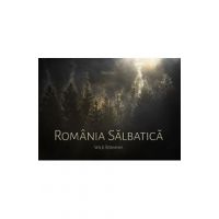 Romania salbatica. Wild Romania - Dan Dinu