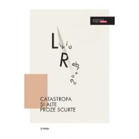 Catastrofa si alte proze scurte - Liviu Rebreanu