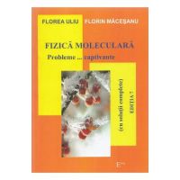 Fizica moleculara. Probleme... captivante - Florea Uliu, Florin Macesanu