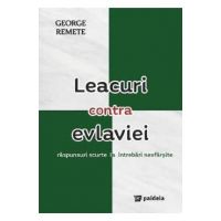 Leacuri contra evlaviei. Raspunsuri scurte la intrebari nesfarsite - George Remete