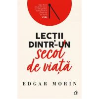Lectii dintr-un secol de viata - Edgar Morin