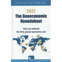 2022. The Geoeconomic Roundabout - Antonia Colibasanu