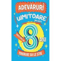 Adevaruri uimitoare pe care orice copil de 8 ani trebuie sa le stie - Catherine Brereton