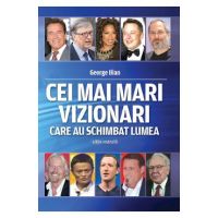 Cei mai mari vizionari care au schimbat lumea - George Ilian
