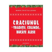 Craciunul cu traditii, colinde si bucate alese - Maria Cristea Soimu