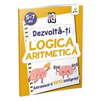 Dezvolta-ti logica aritmetica 5-7 ani. Super IQ