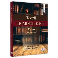 Teorii criminologice. Repere teoretice - Lucretia Dogaru, Andrea Kajcsa