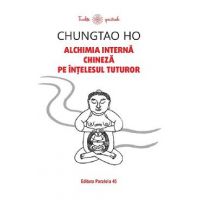 Alchimia interna chineza pe intelesul tuturor - Chungtao Ho