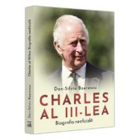 Charles al III-lea. Biografia neoficiala - Dan-Silviu Boerescu