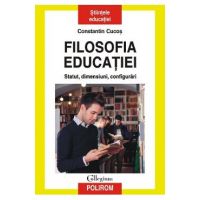 Filosofia educatiei. Statut, dimensiuni, configurari - Constantin Cucos