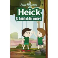 Heick si baiatul din umbra - Luca Negoescu