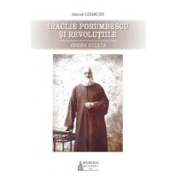 Iraclie Porumbescu si revolutiile. Opera uitata - Adrian Lesenciuc