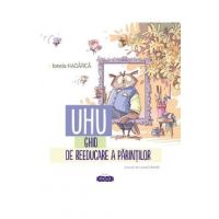 UHU! Ghid de reeducare a parintilor - Ionela Hadarca
