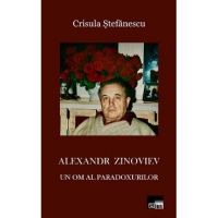 Alexandr Zinoviev. Un om al paradoxurilor - Crisula Stefanescu