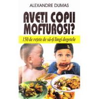 Aveti copii mofturosi? - Alexandre Dumas