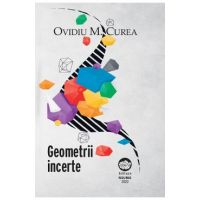 Geometrii incerte - Ovidiu M. Curea